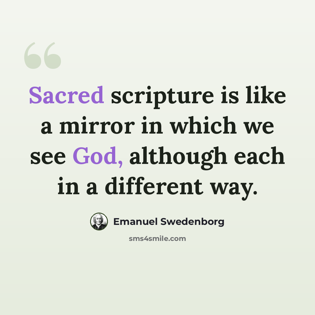 “Sacred scripture is like a mirror in which we see God, although each in a different way.” quote by Emanuel Swedenborg