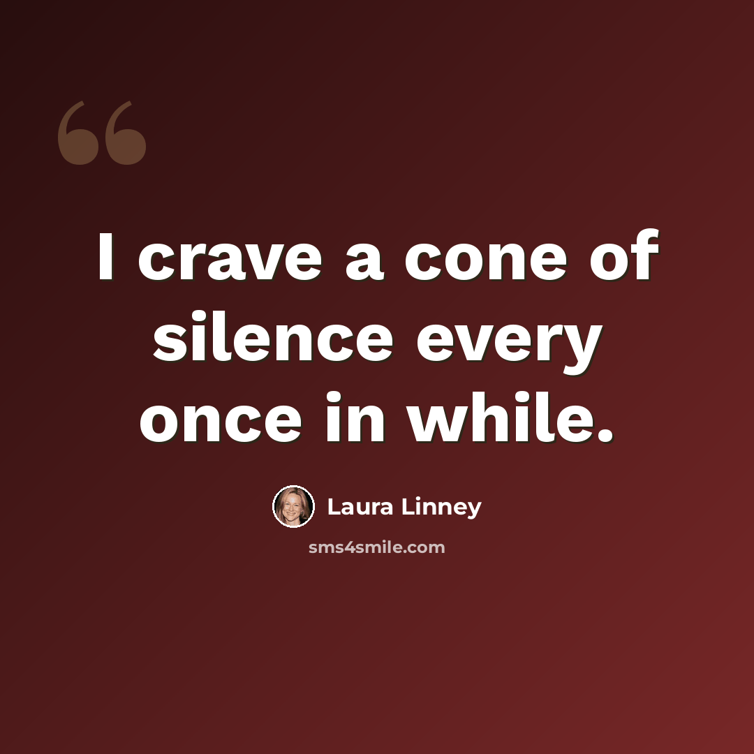 “I crave a cone of silence every once in while.” quote by Laura Linney