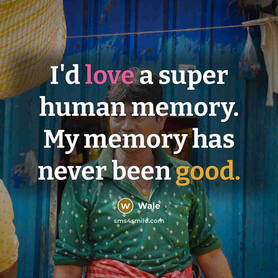 “I'd love a super human memory. My memory has never been good.” quote by Wale