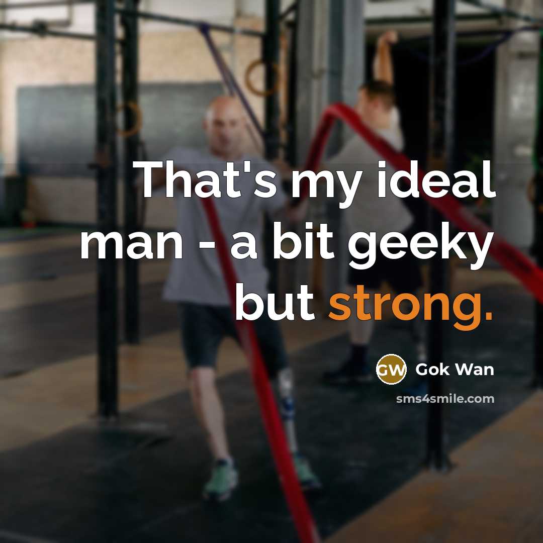 “That's my ideal man - a bit geeky but strong.” quote by Gok Wan