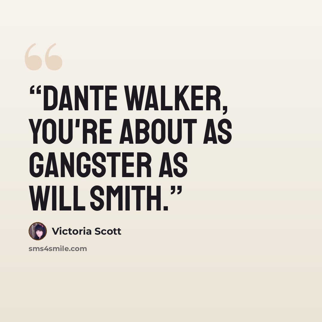 “Dante Walker, you're about as gangster as Will Smith.” quote by Victoria Scott