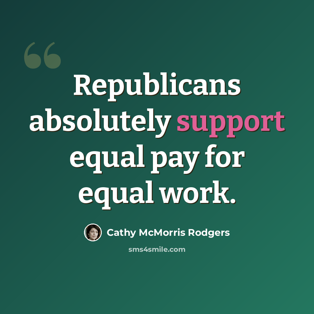 “Republicans absolutely support equal pay for equal work.” quote by Cathy McMorris Rodgers