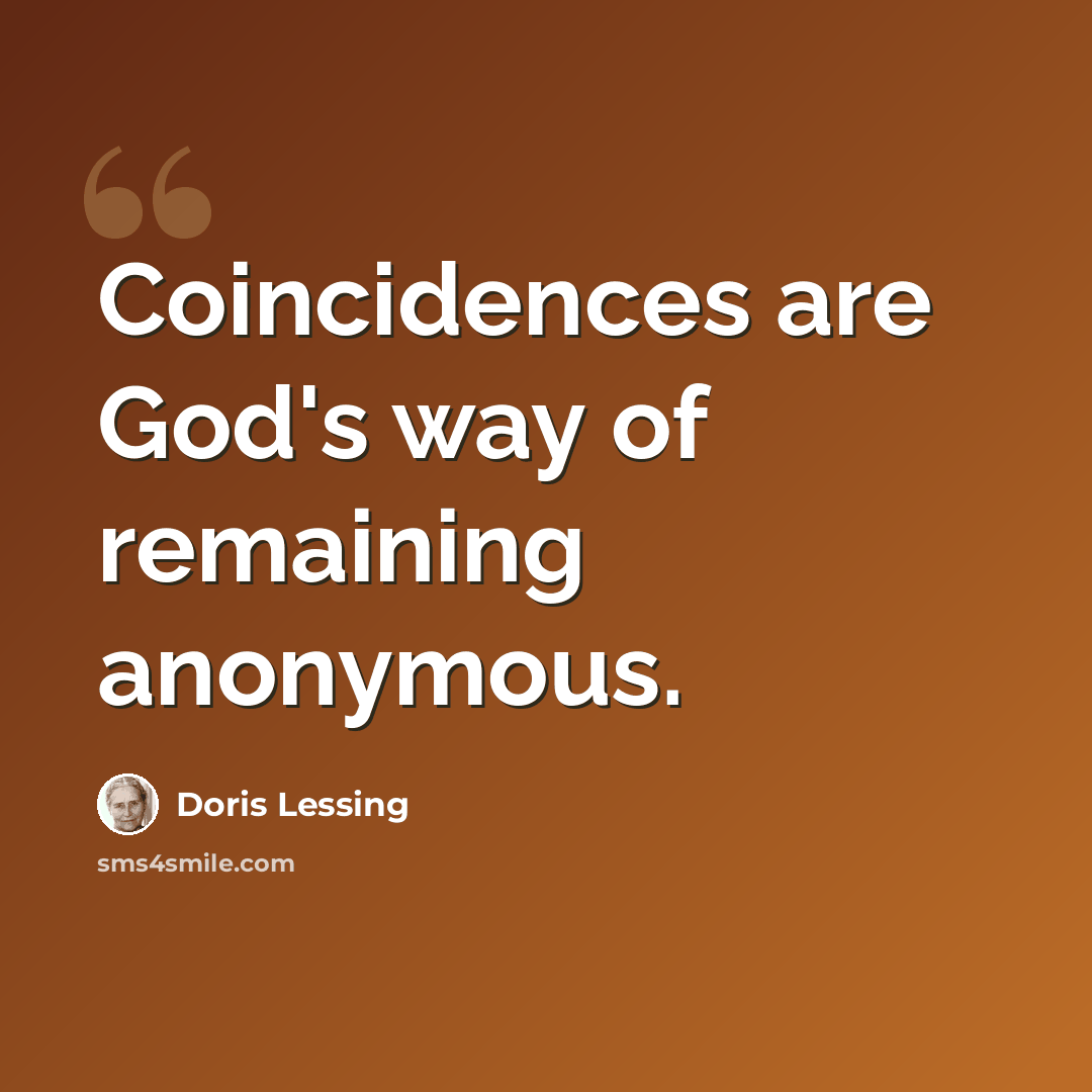 “Coincidences are God's way of remaining anonymous.” quote by Doris Lessing