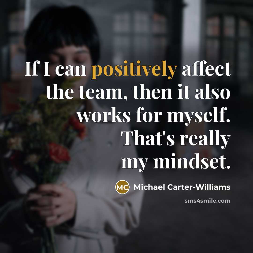“If I can positively affect the team, then it also works for myself. That's really my mindset.” quote by Michael Carter-Williams