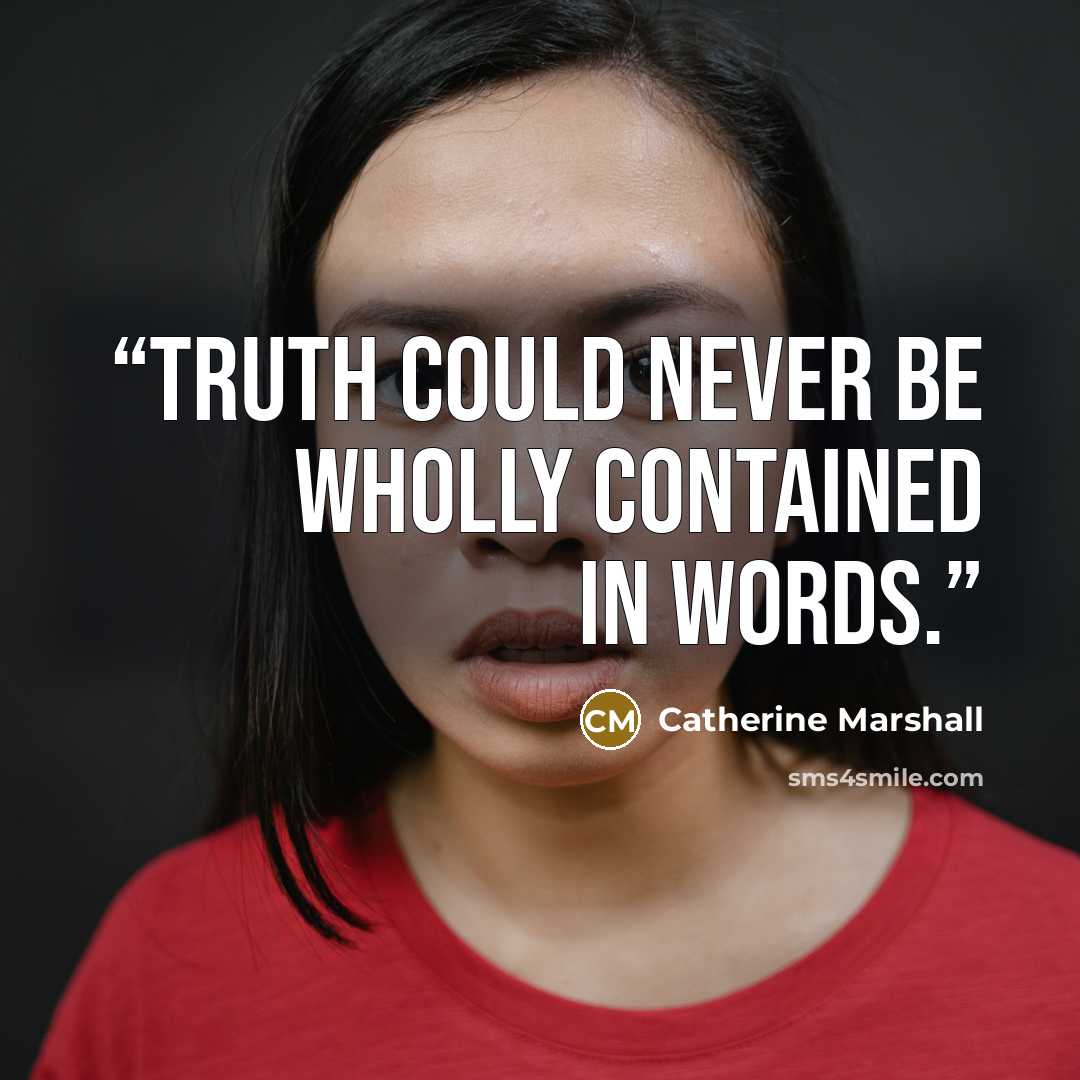 “Truth could never be wholly contained in words.” quote by Catherine Marshall