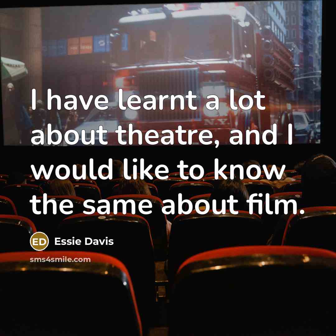 “I have learnt a lot about theatre, and I would like to know the same about film.” quote by Essie Davis
