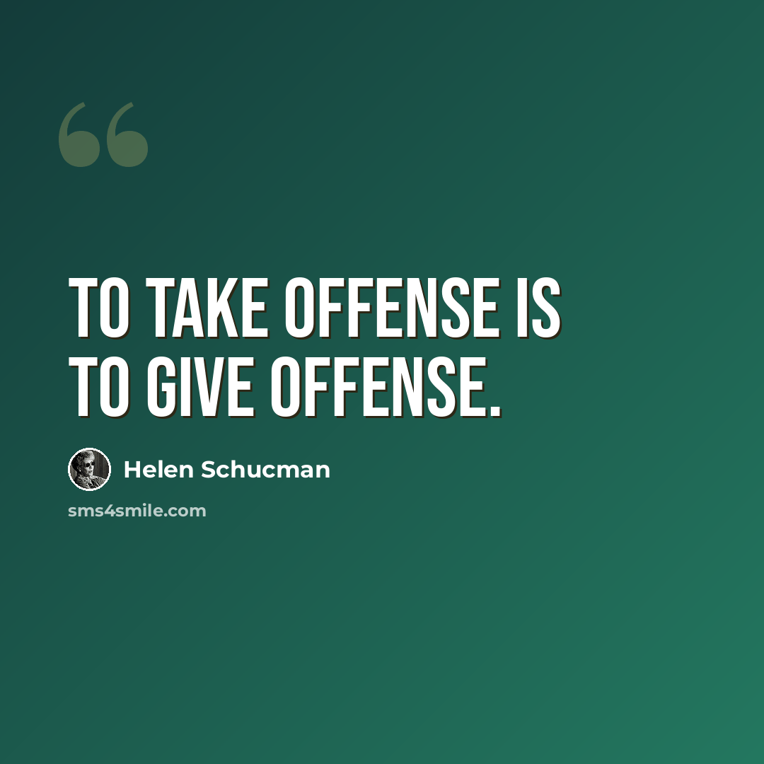 “To take offense is to give offense.” quote by Helen Schucman