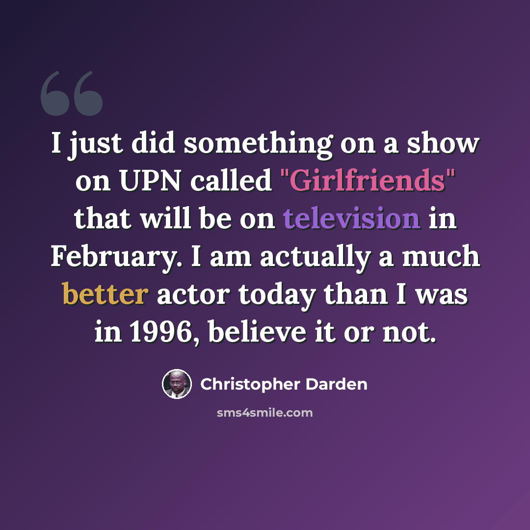 “I just did something on a show on UPN called "Girlfriends" that will be on television in February. I am actually a much better actor today than I was in 1996, believe it or not.” quote by Christopher Darden