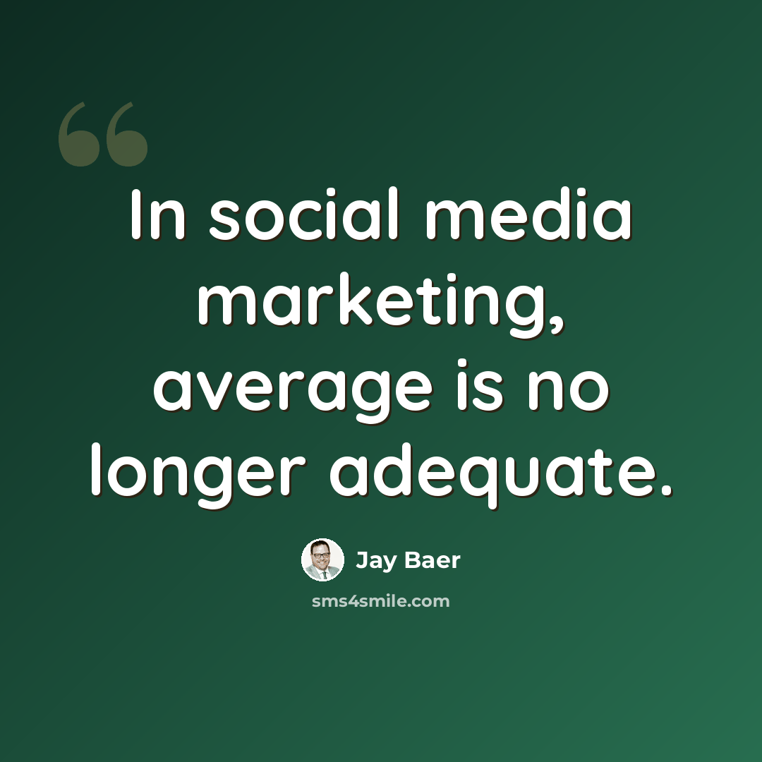 “In social media marketing, average is no longer adequate.” quote by Jay Baer