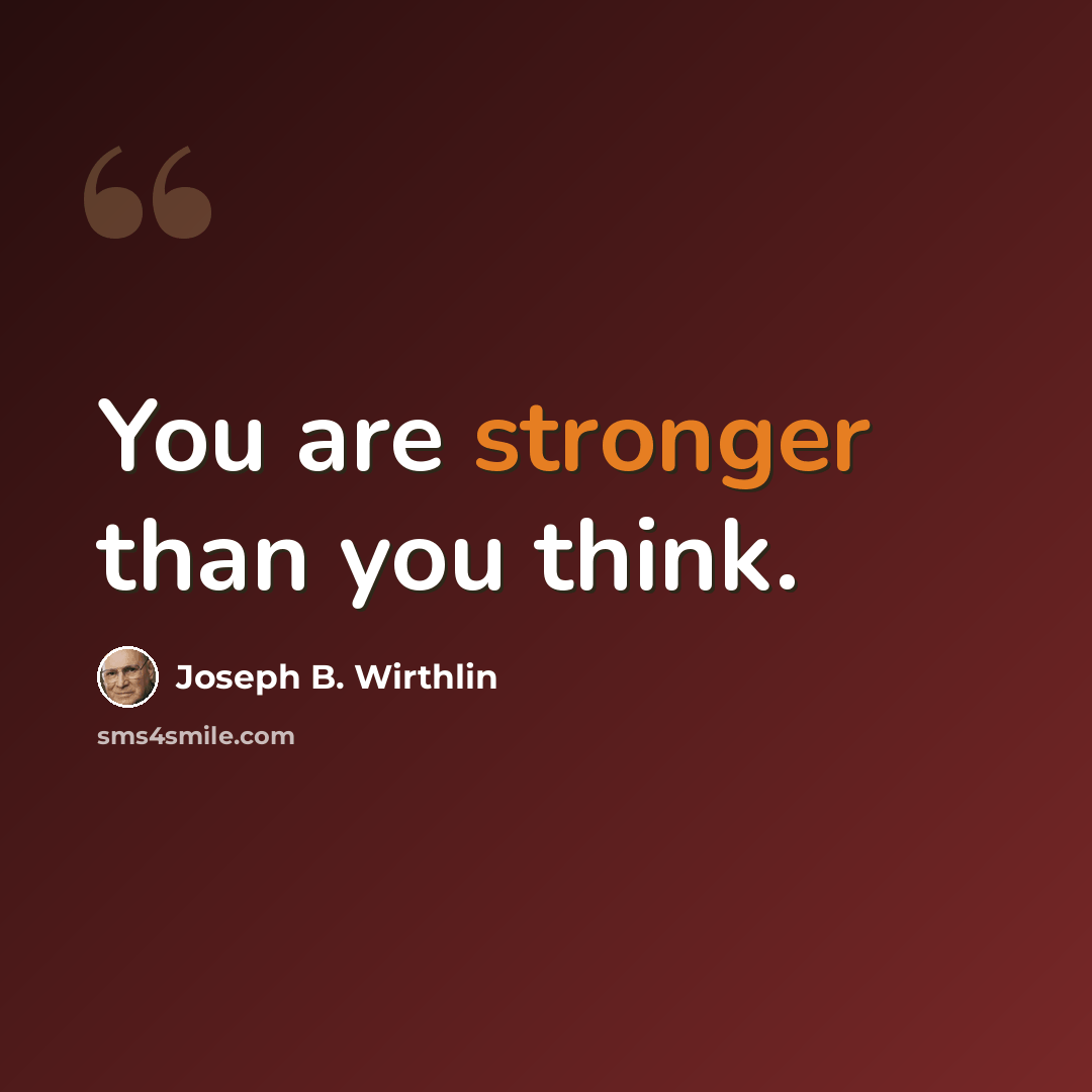 “You are stronger than you think.” quote by Joseph B. Wirthlin