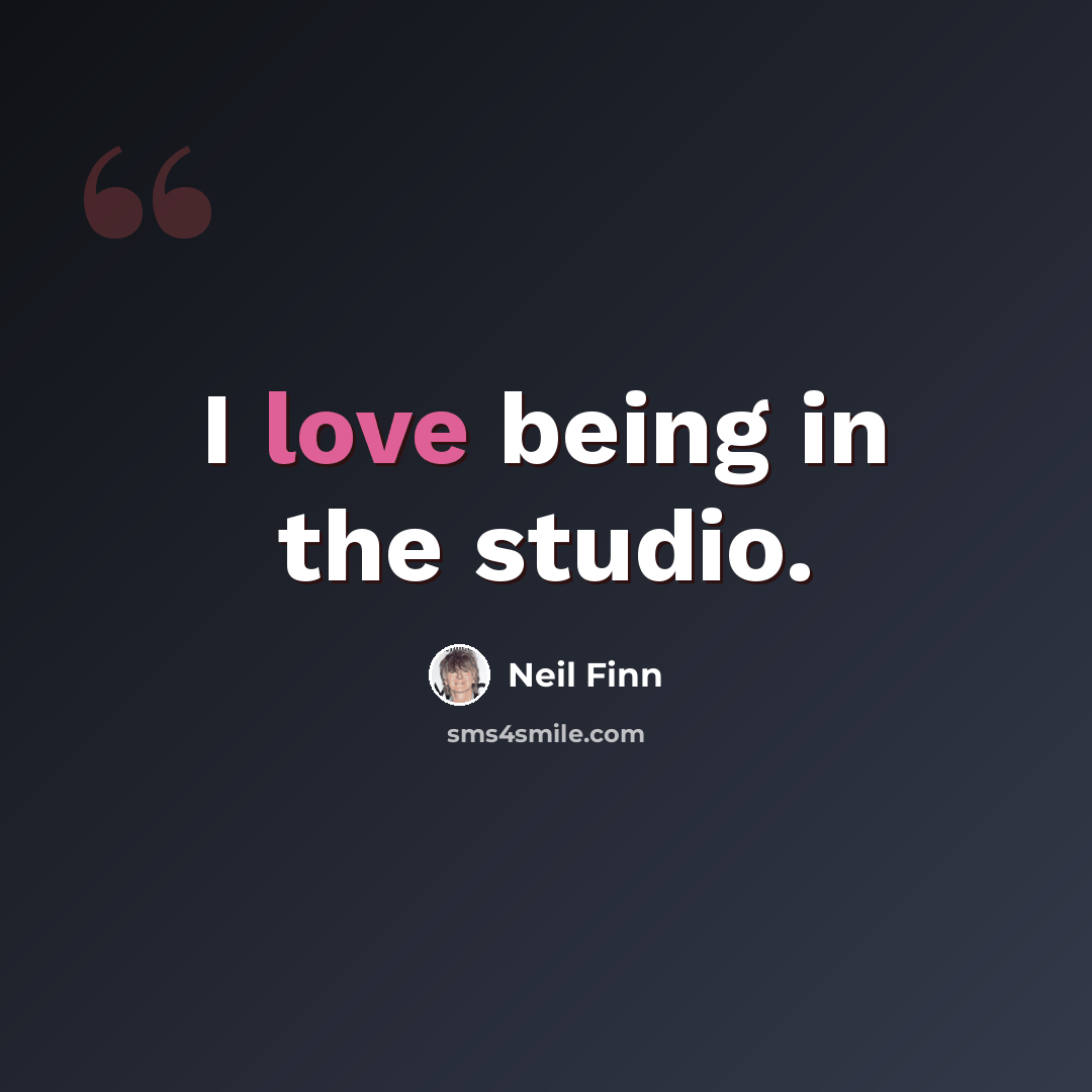 “I love being in the studio.” quote by Neil Finn