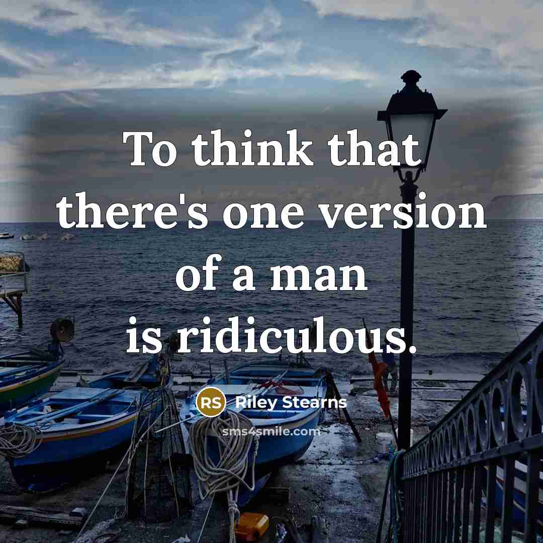 “To think that there's one version of a man is ridiculous.” quote by Riley Stearns