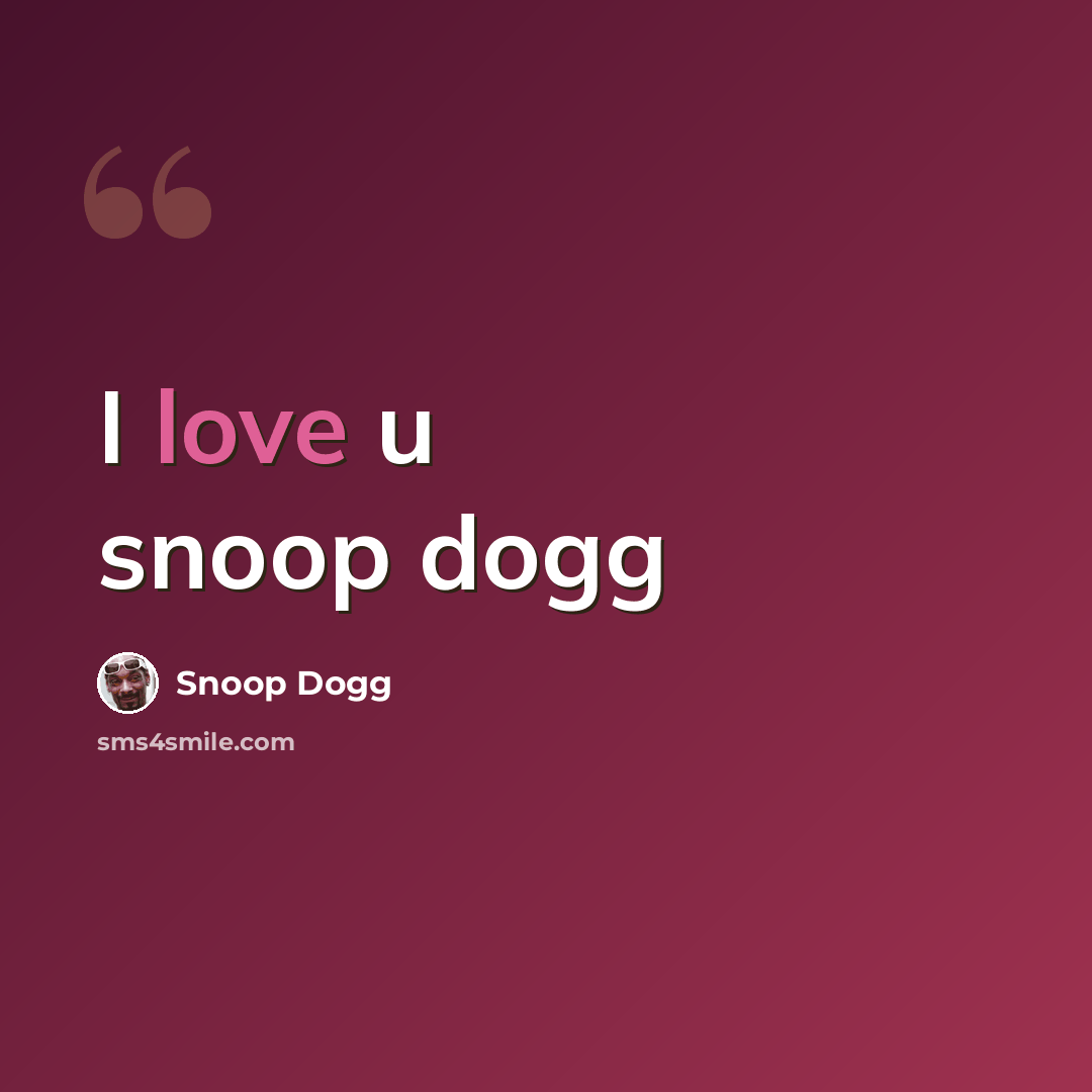 “I love u snoop dogg” quote by Snoop Dogg