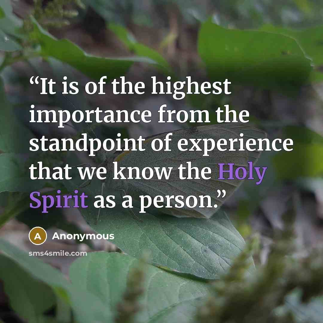 “It is of the highest importance from the standpoint of experience that we know the Holy Spirit as a person.” quote by Anonymous