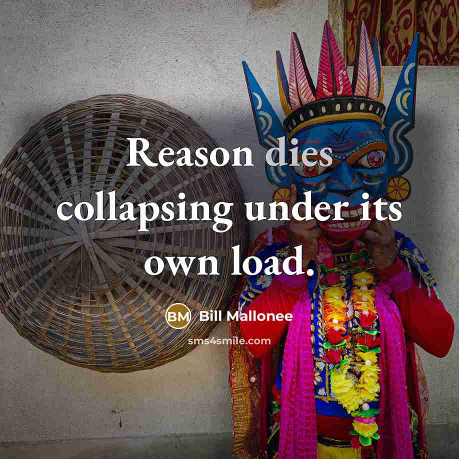 “Reason dies collapsing under its own load.” quote by Bill Mallonee
