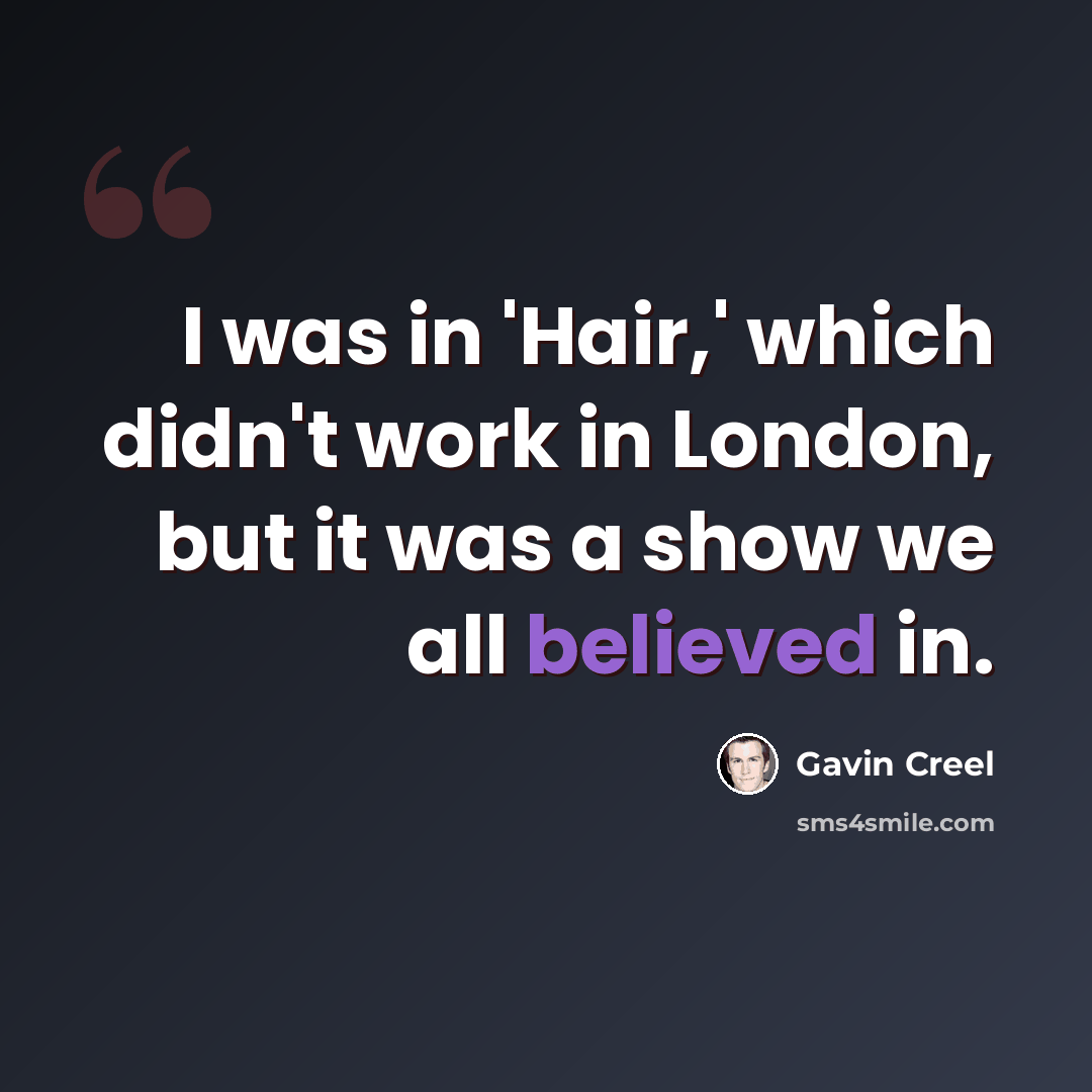 “I was in 'Hair,' which didn't work in London, but it was a show we all believed in.” quote by Gavin Creel