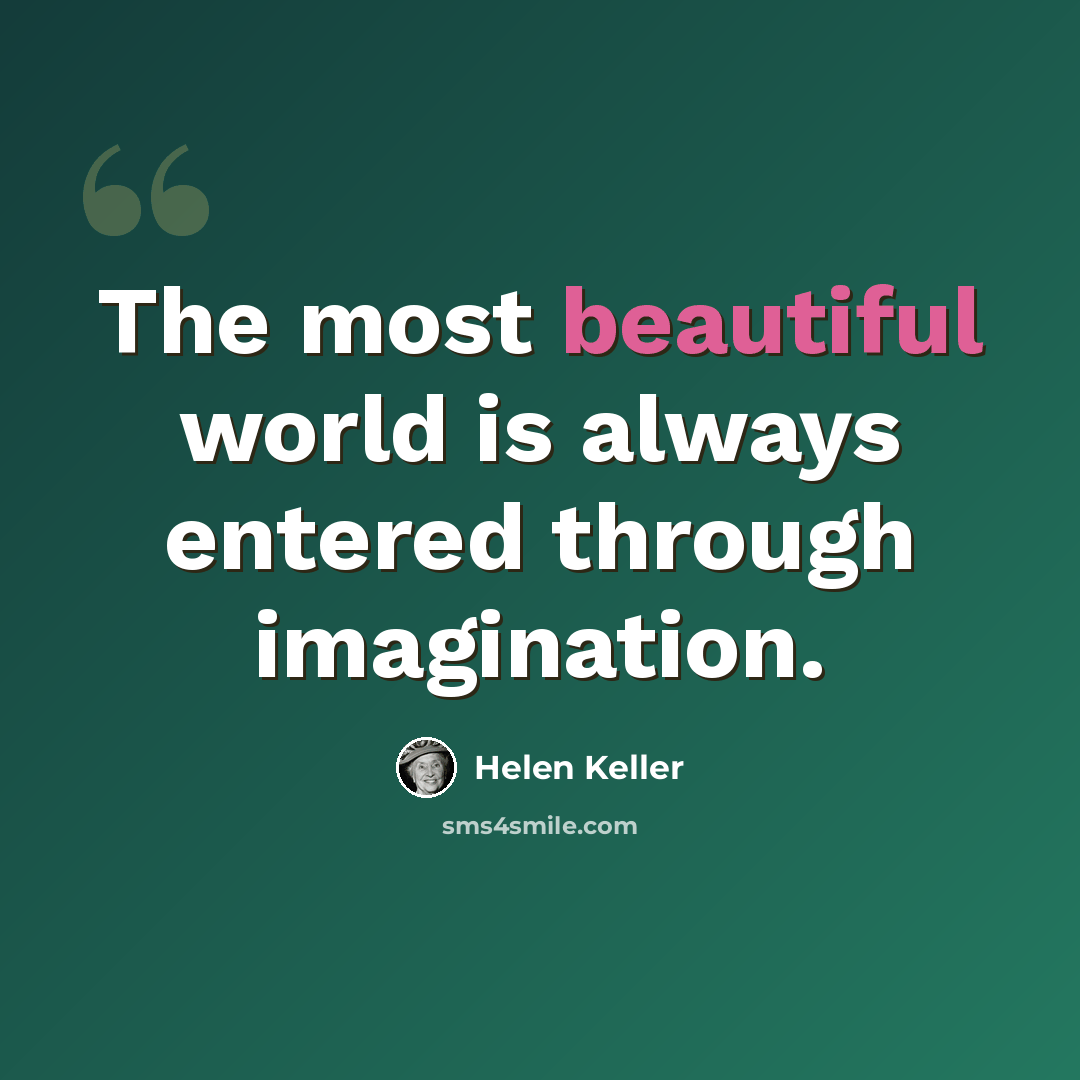 “The most beautiful world is always entered through imagination.” quote by Helen Keller
