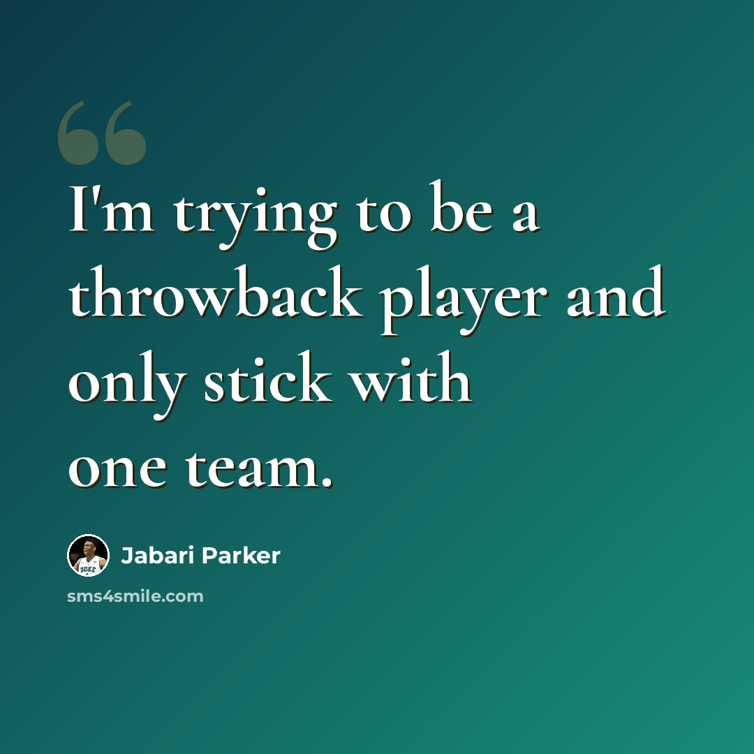 “I'm trying to be a throwback player and only stick with one team.” quote by Jabari Parker