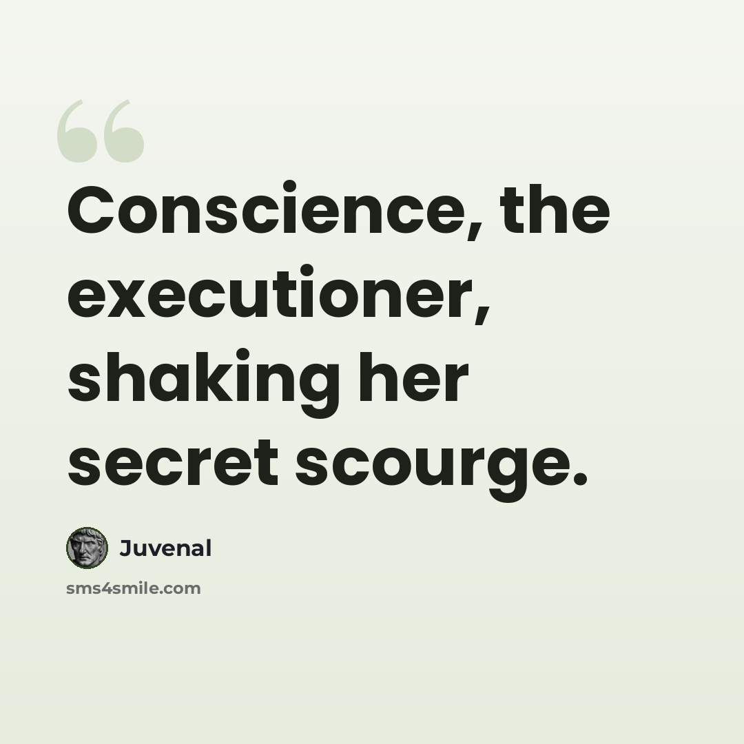 “Conscience, the executioner, shaking her secret scourge.” quote by Juvenal