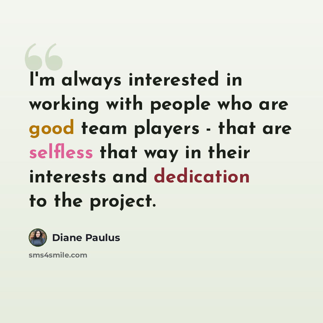 “I'm always interested in working with people who are good team players - that are selfless that way in their interests and dedication to the project.” quote by Diane Paulus