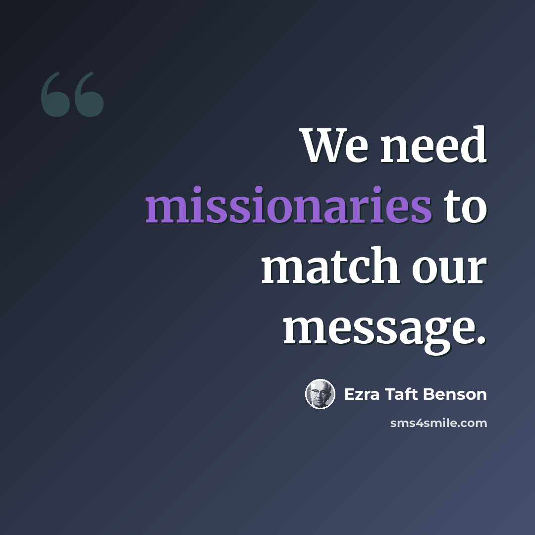 “We need missionaries to match our message.” quote by Ezra Taft Benson