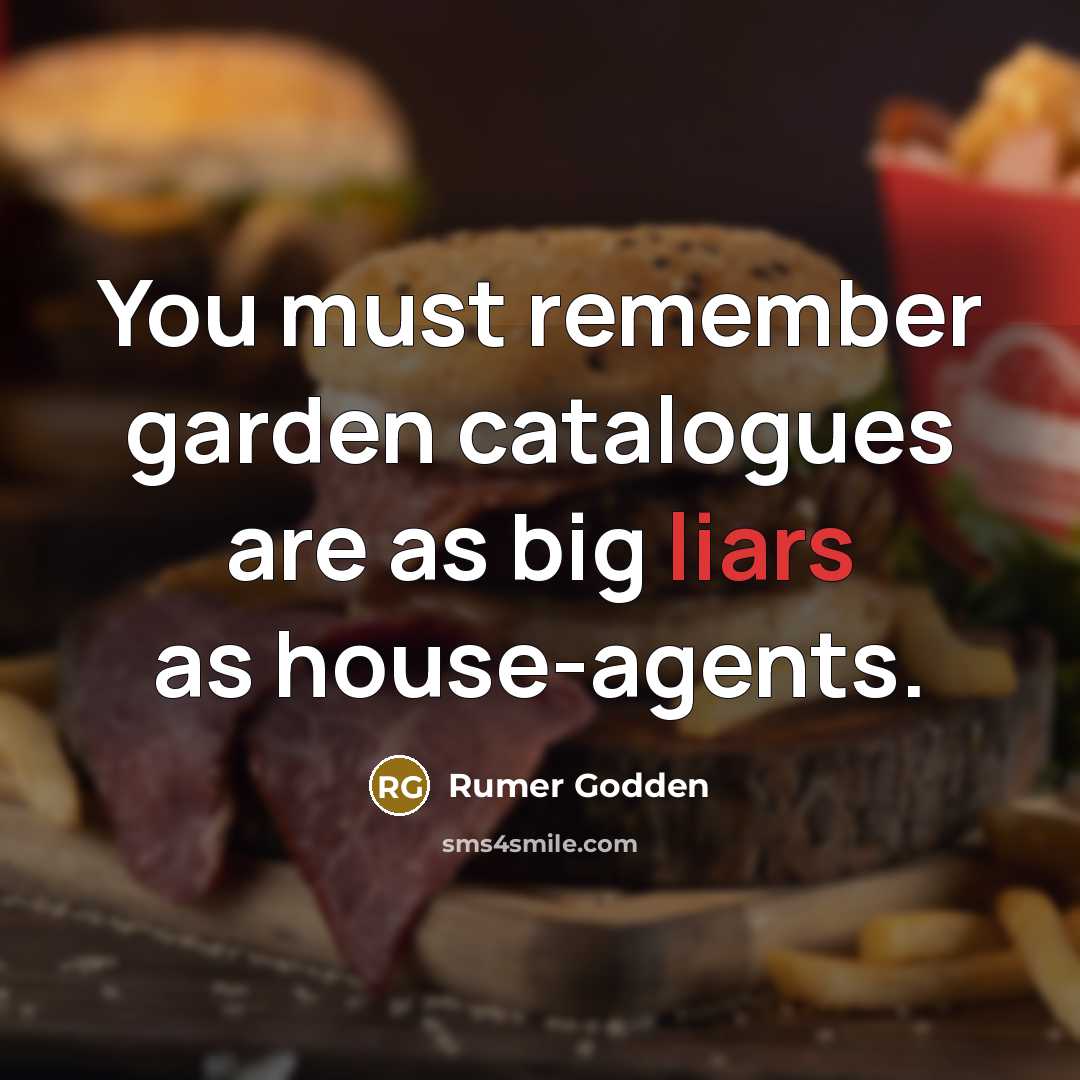 “You must remember garden catalogues are as big liars as house-agents.” quote by Rumer Godden
