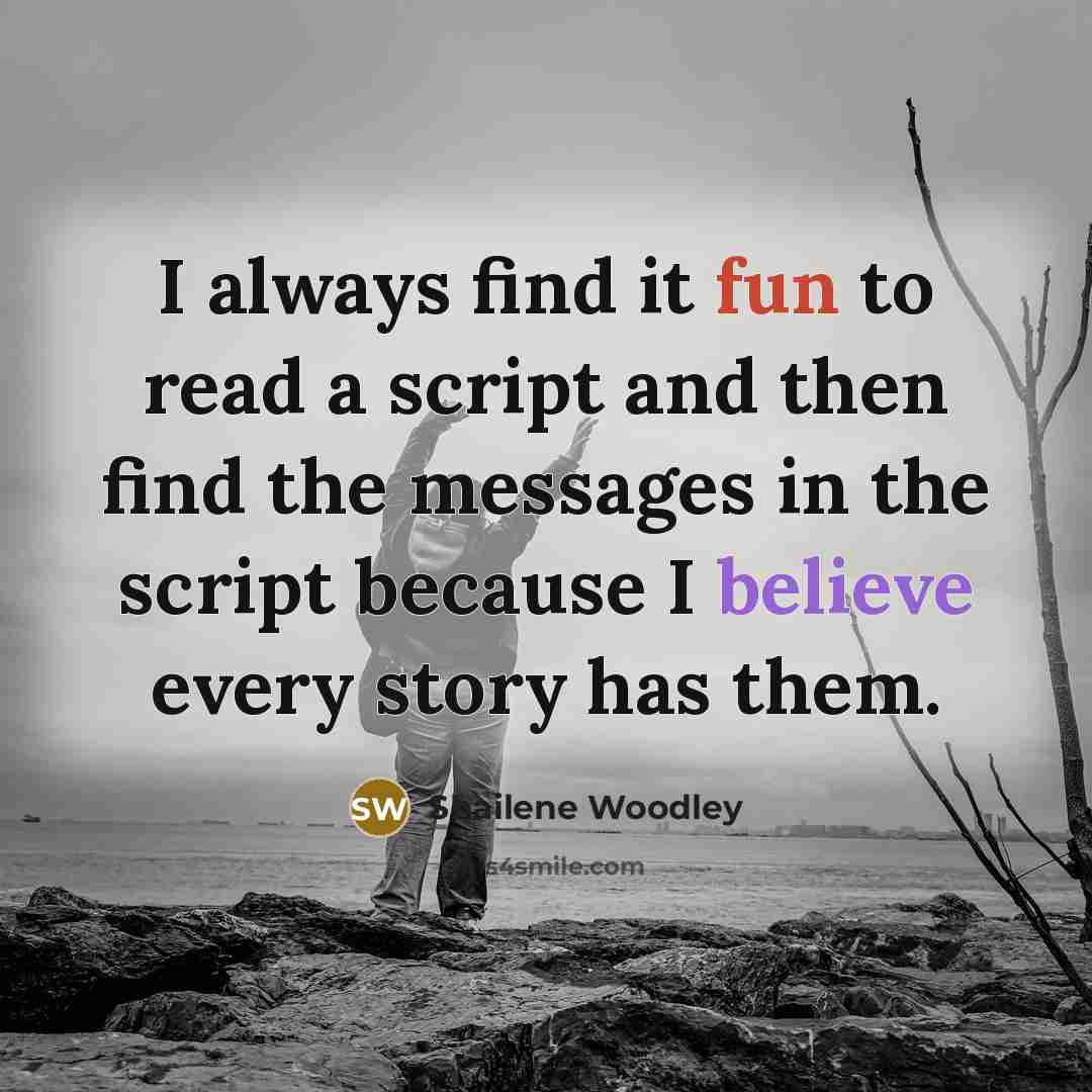 “I always find it fun to read a script and then find the messages in the script because I believe every story has them.” quote by Shailene Woodley