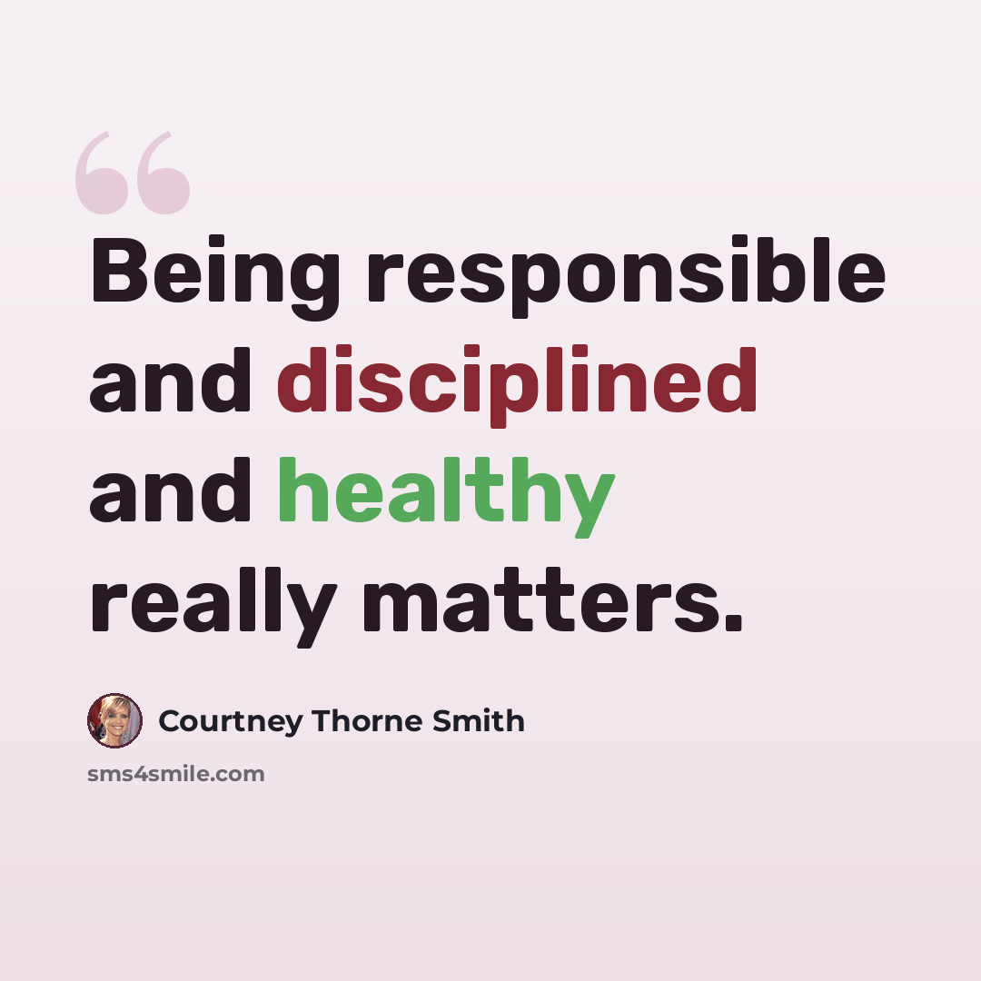 “Being responsible and disciplined and healthy really matters.” quote by Courtney Thorne Smith