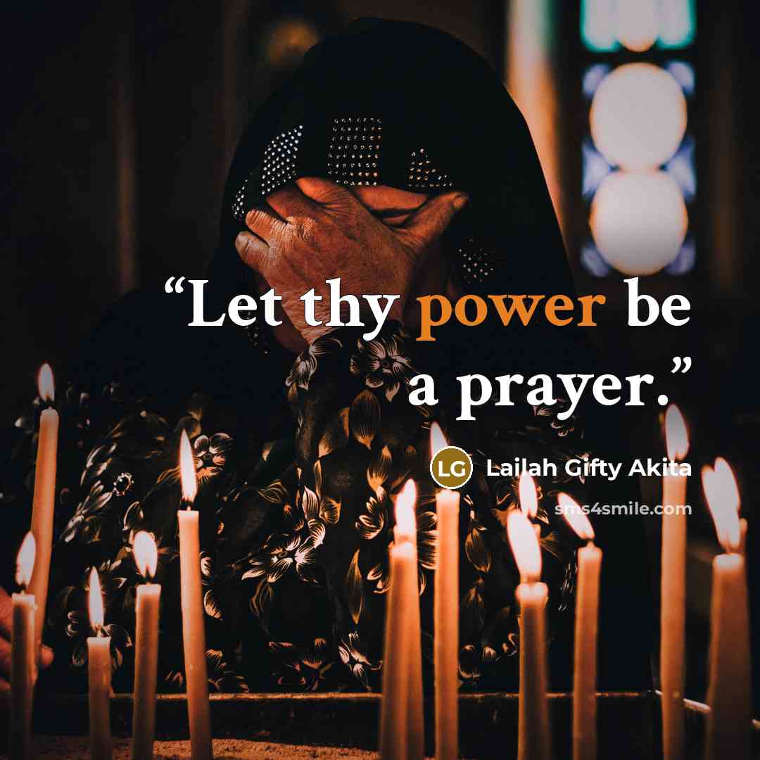 “Let thy power be a prayer.” quote by Lailah Gifty Akita