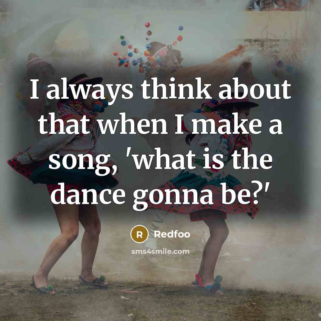 “I always think about that when I make a song, 'what is the dance gonna be?'” quote by Redfoo