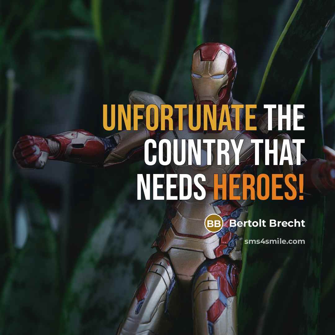 “Unfortunate the country that needs heroes!” quote by Bertolt Brecht