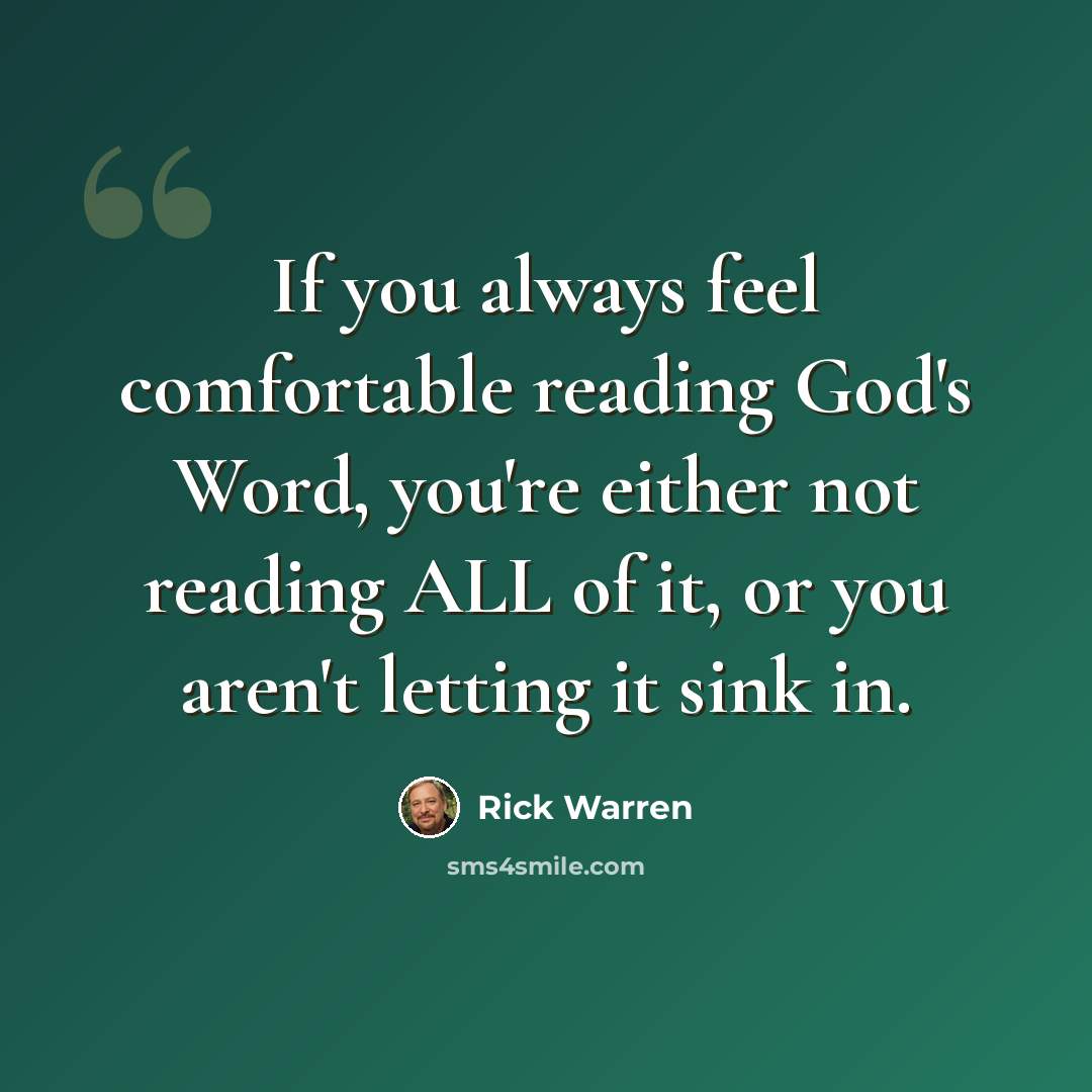 “If you always feel comfortable reading God's Word, you're either not reading ALL of it, or you aren't letting it sink in.” quote by Rick Warren