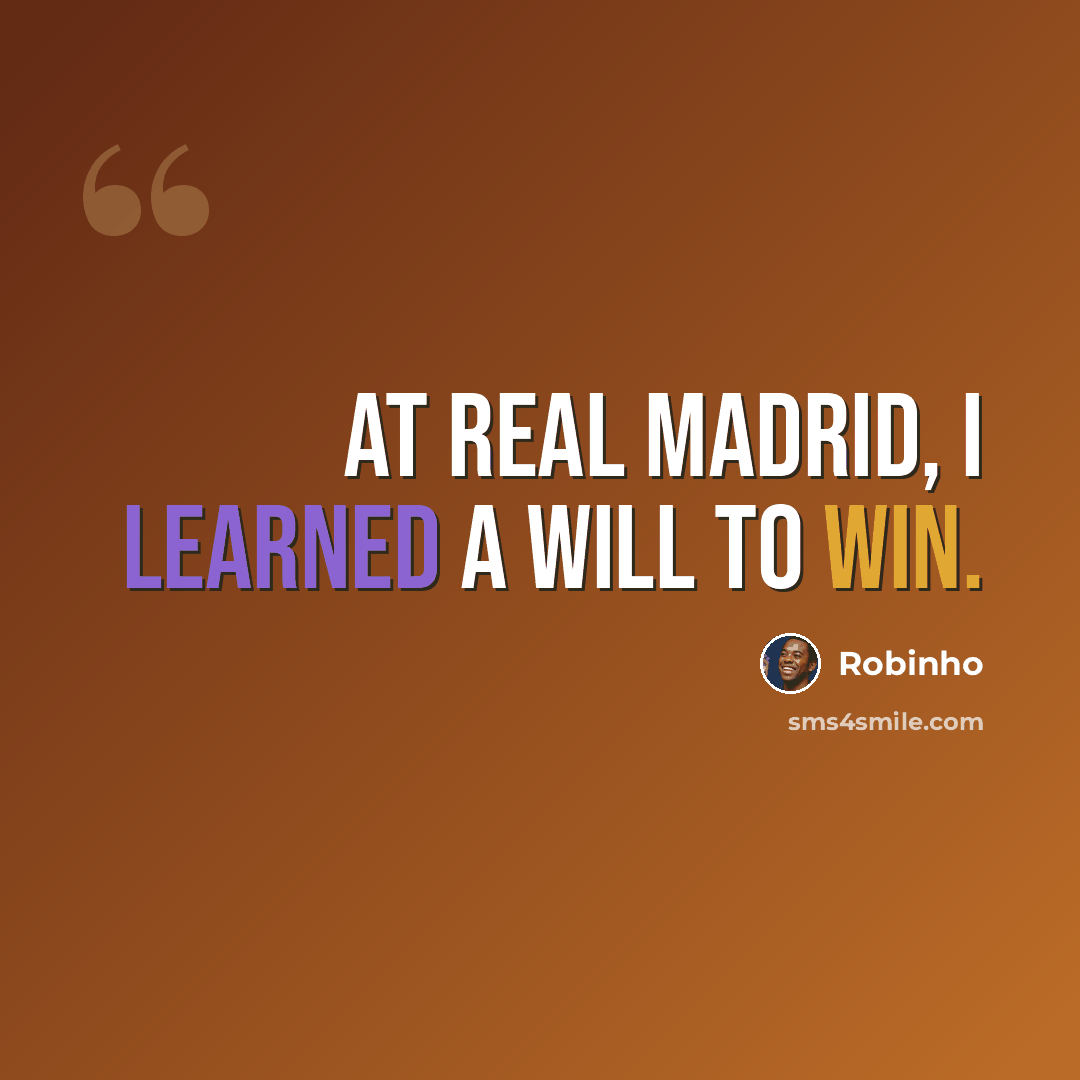 “At Real Madrid, I learned a will to win.” quote by Robinho