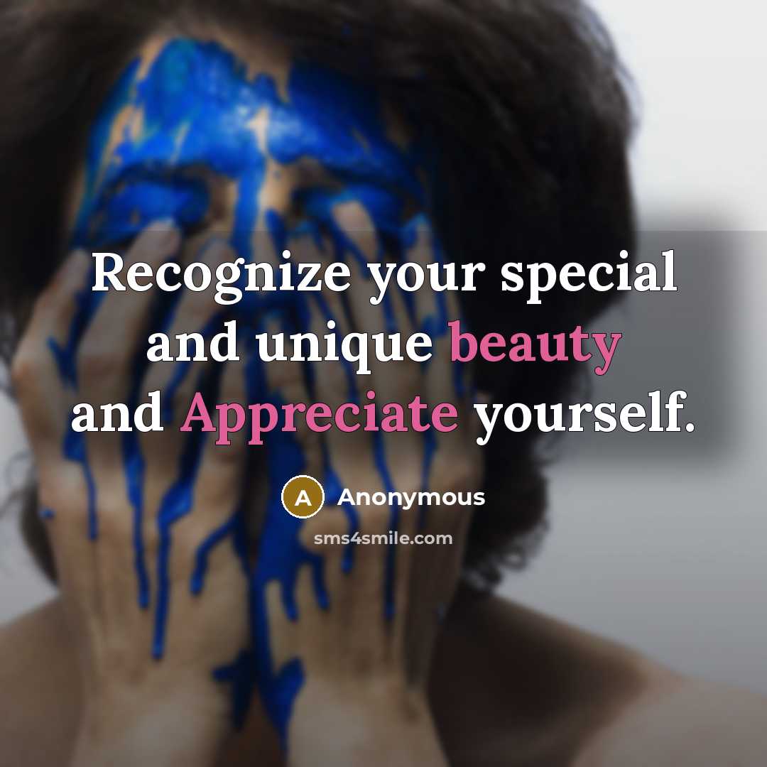 “Recognize your special and unique beauty and Appreciate yourself.” quote by Anonymous