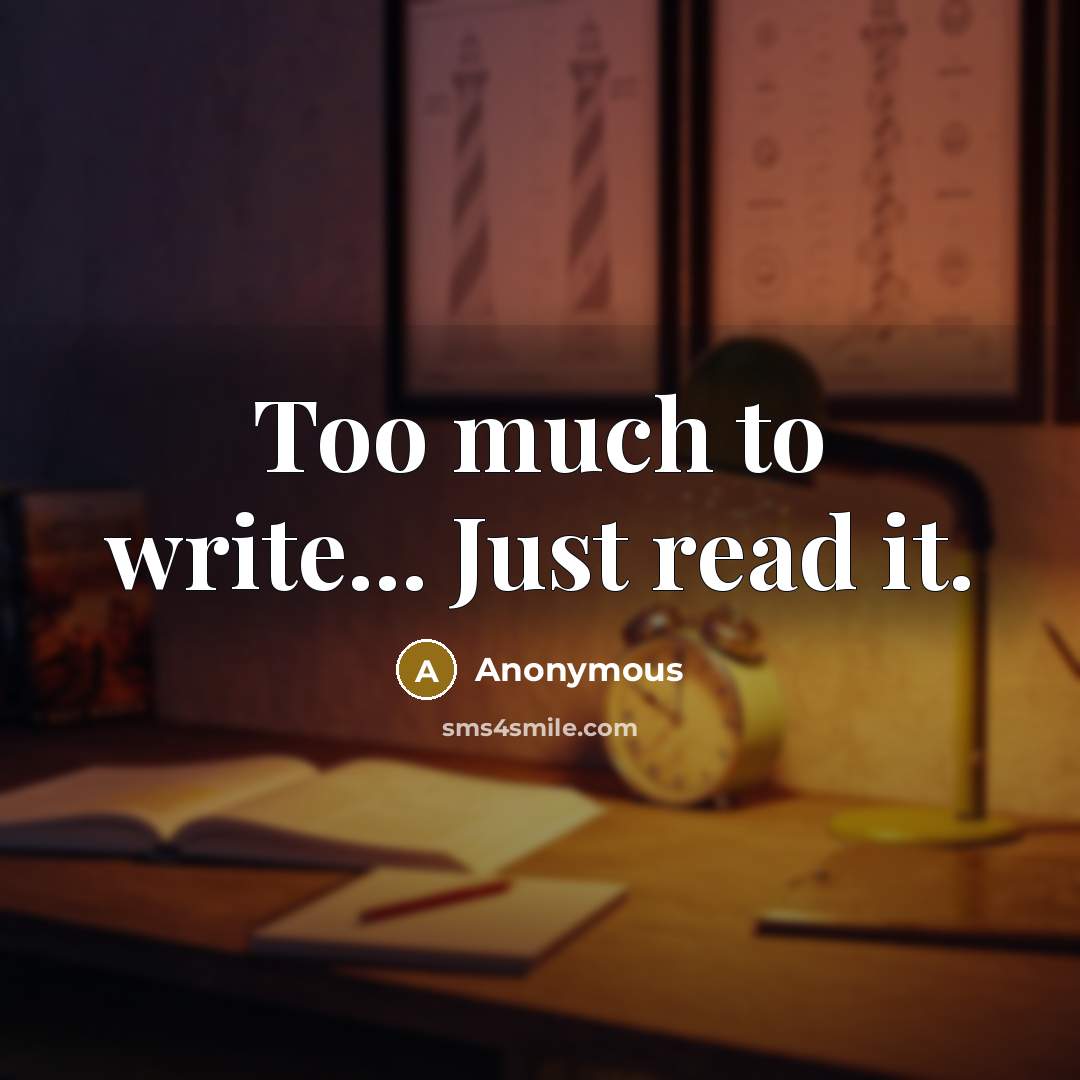 “Too much to write... Just read it.” quote by Anonymous