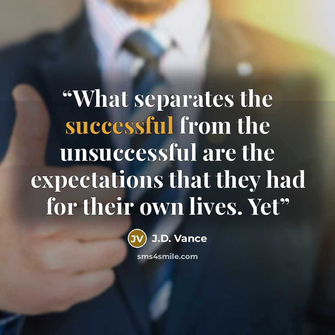 “What separates the successful from the unsuccessful are the expectations that they had for their own lives. Yet” quote by J.D. Vance