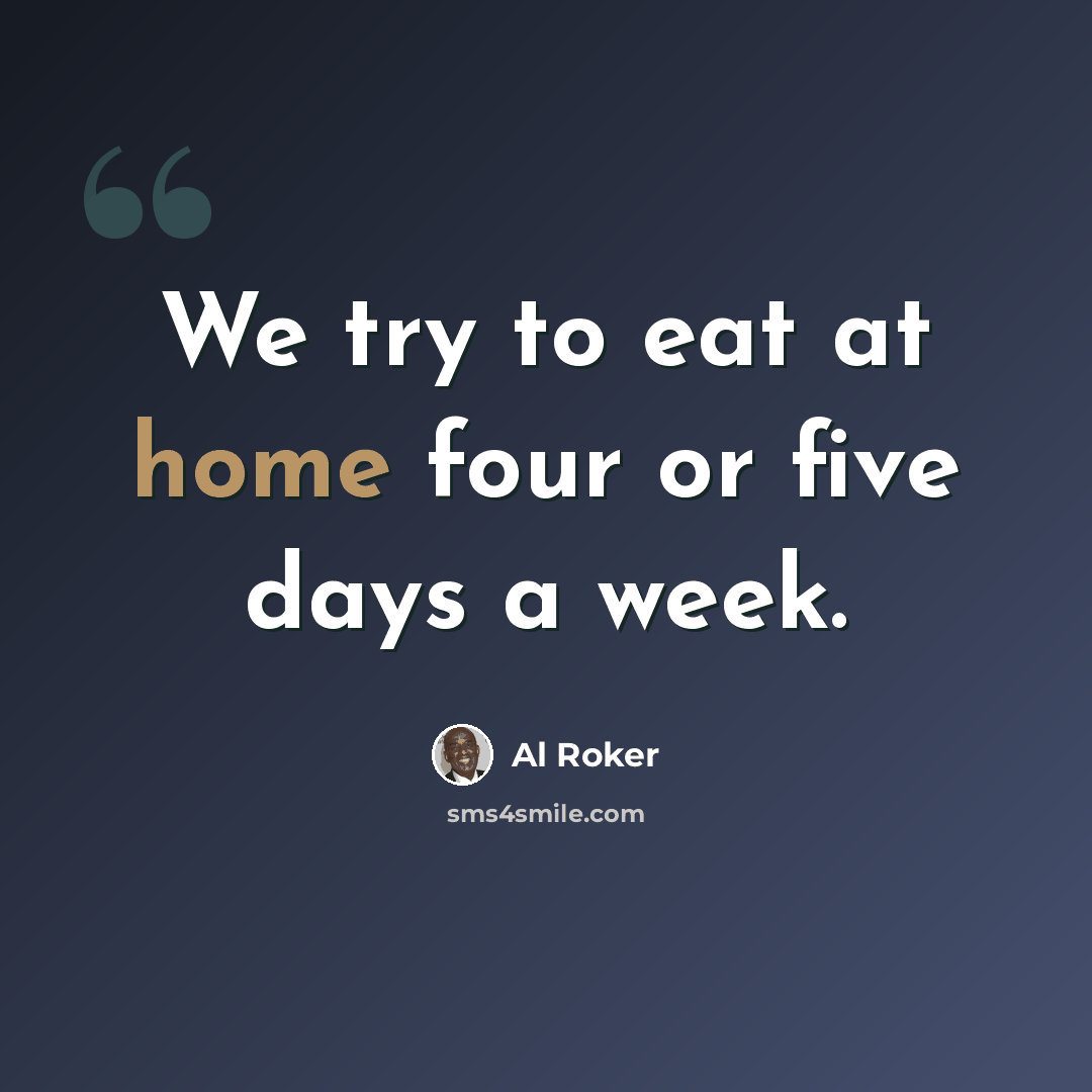 “We try to eat at home four or five days a week.” quote by Al Roker