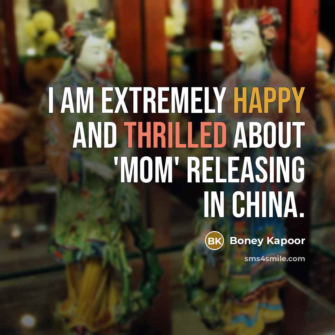 “I am extremely happy and thrilled about 'Mom' releasing in China.” quote by Boney Kapoor