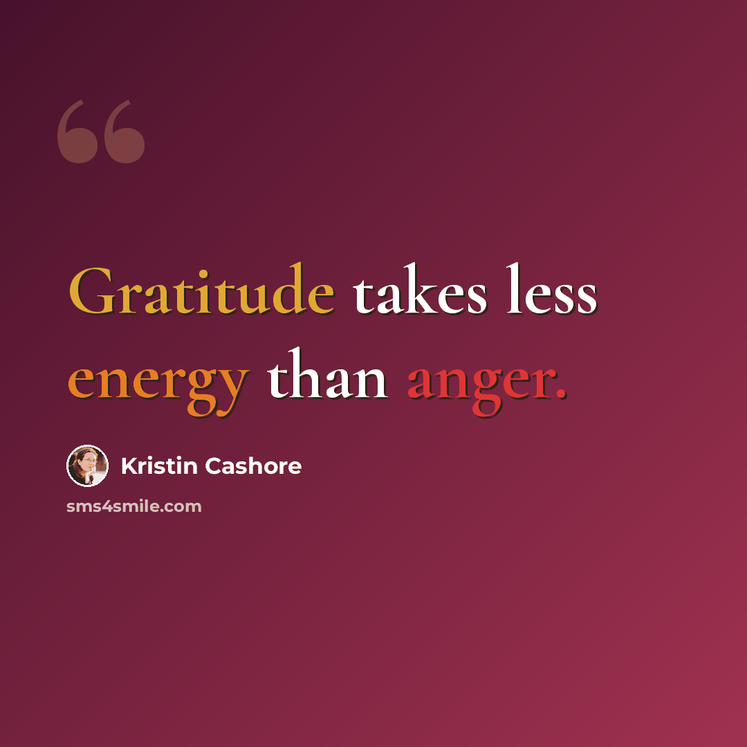 “Gratitude takes less energy than anger.” quote by Kristin Cashore