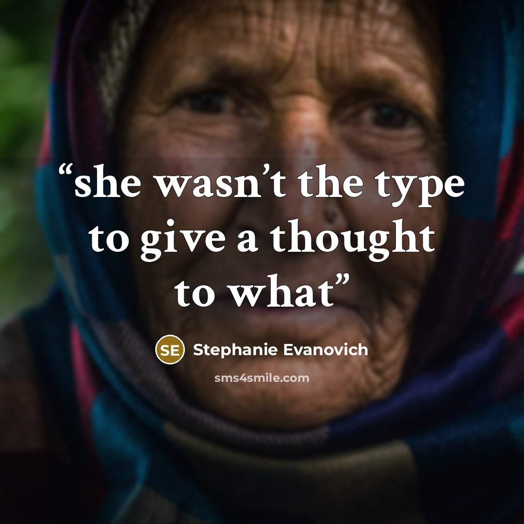“she wasn’t the type to give a thought to what” quote by Stephanie Evanovich