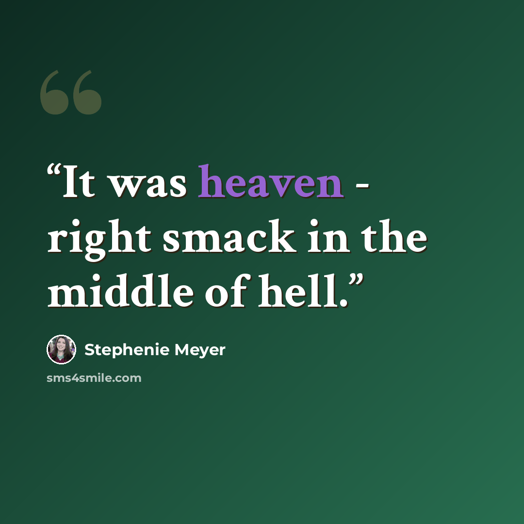 “It was heaven - right smack in the middle of hell.” quote by Stephenie Meyer