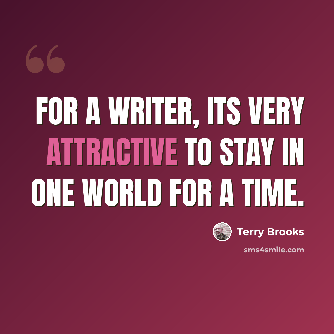 “For a writer, its very attractive to stay in one world for a time.” quote by Terry Brooks