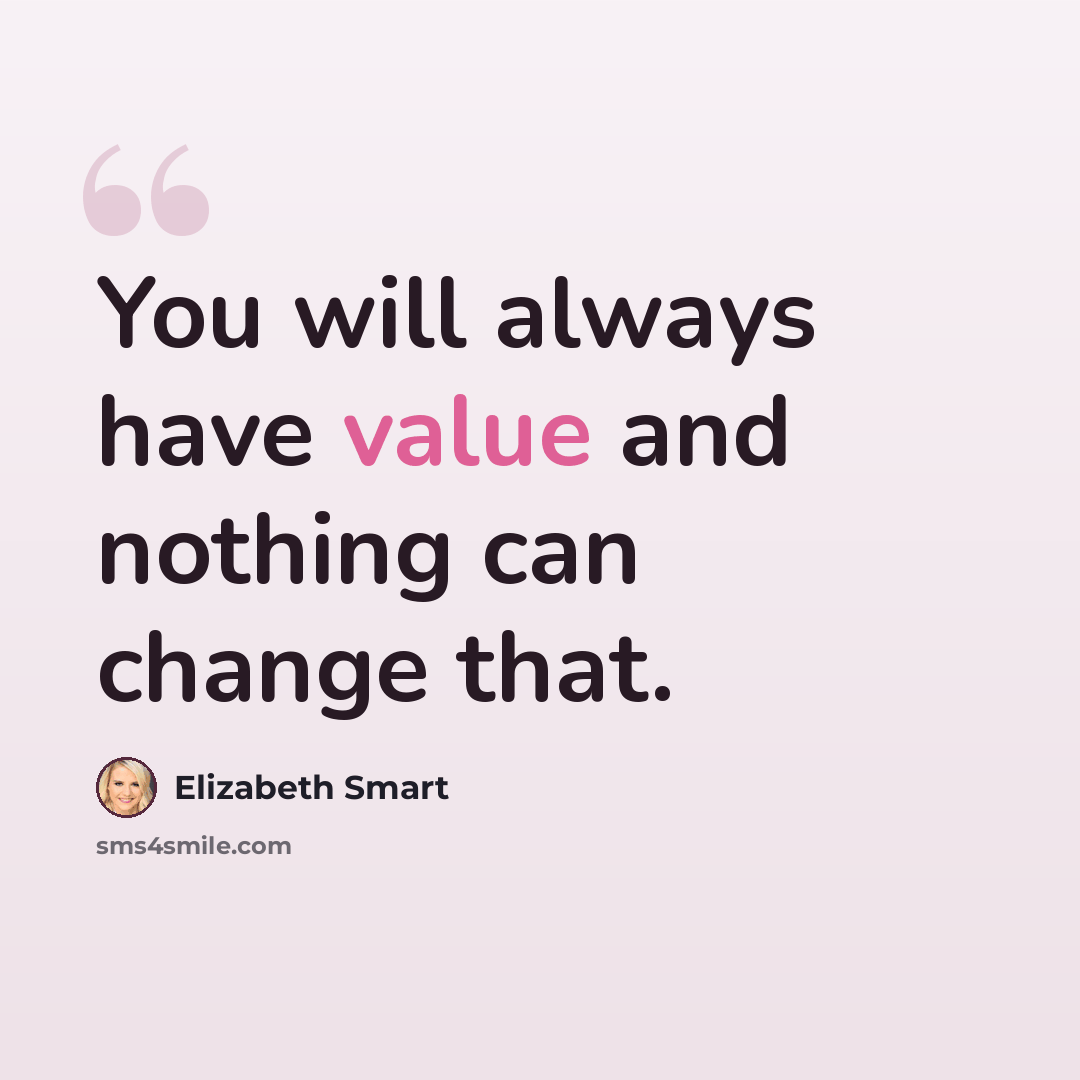 “You will always have value and nothing can change that.” quote by Elizabeth Smart