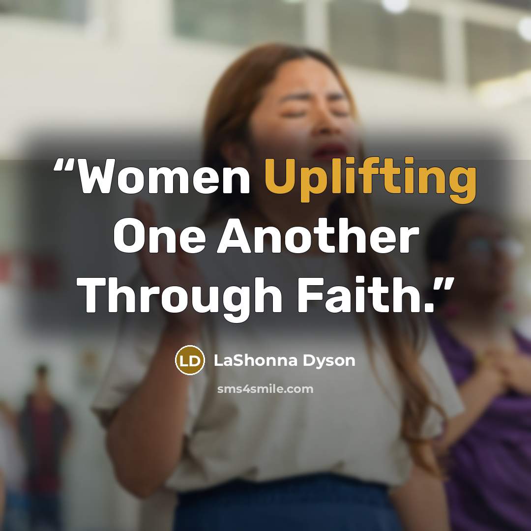 “Women Uplifting One Another Through Faith.” quote by LaShonna Dyson