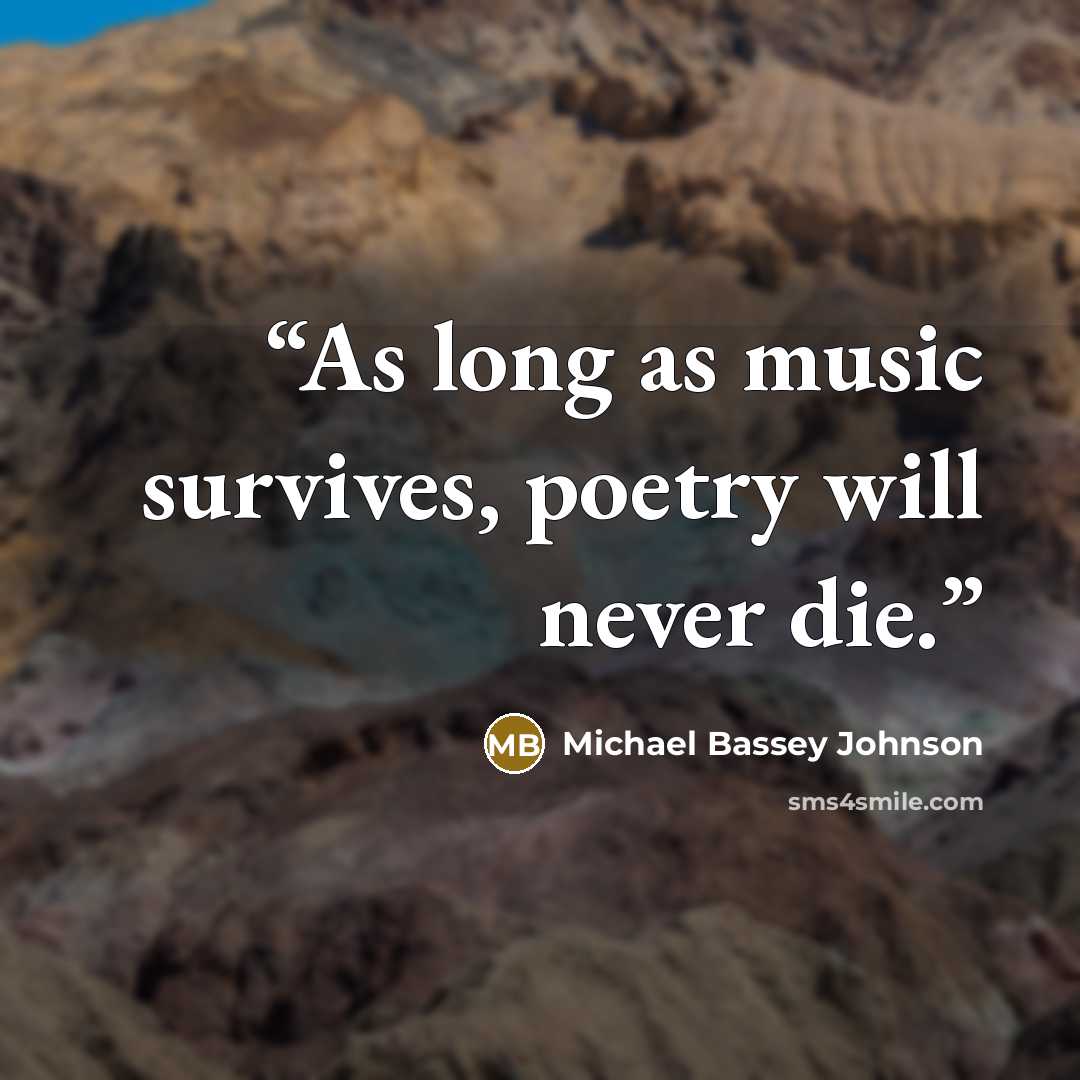 “As long as music survives, poetry will never die.” quote by Michael Bassey Johnson