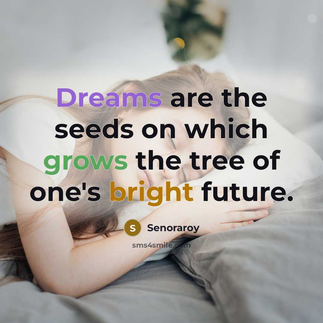 “Dreams are the seeds on which grows the tree of one's bright future.” quote by Senoraroy