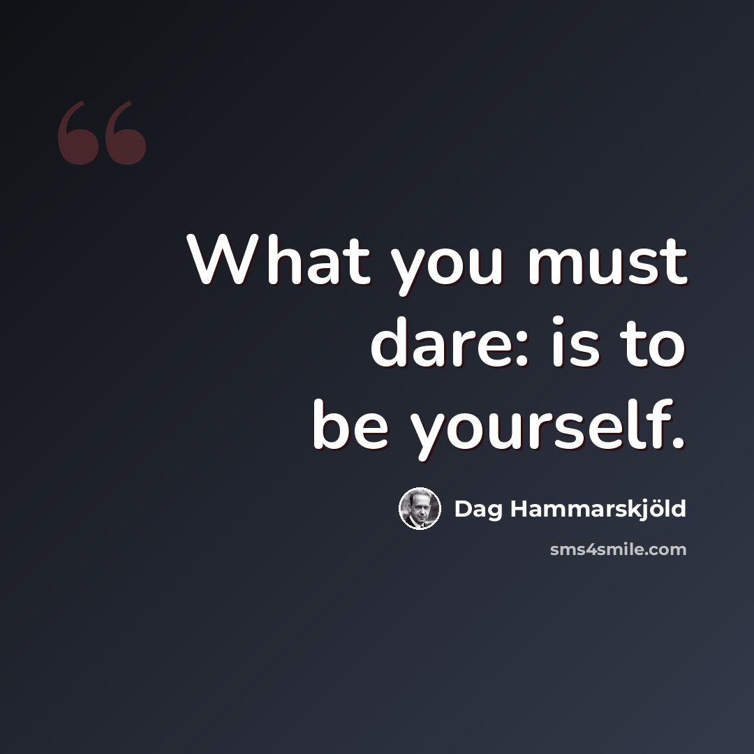 “What you must dare: is to be yourself.” quote by Dag Hammarskjold