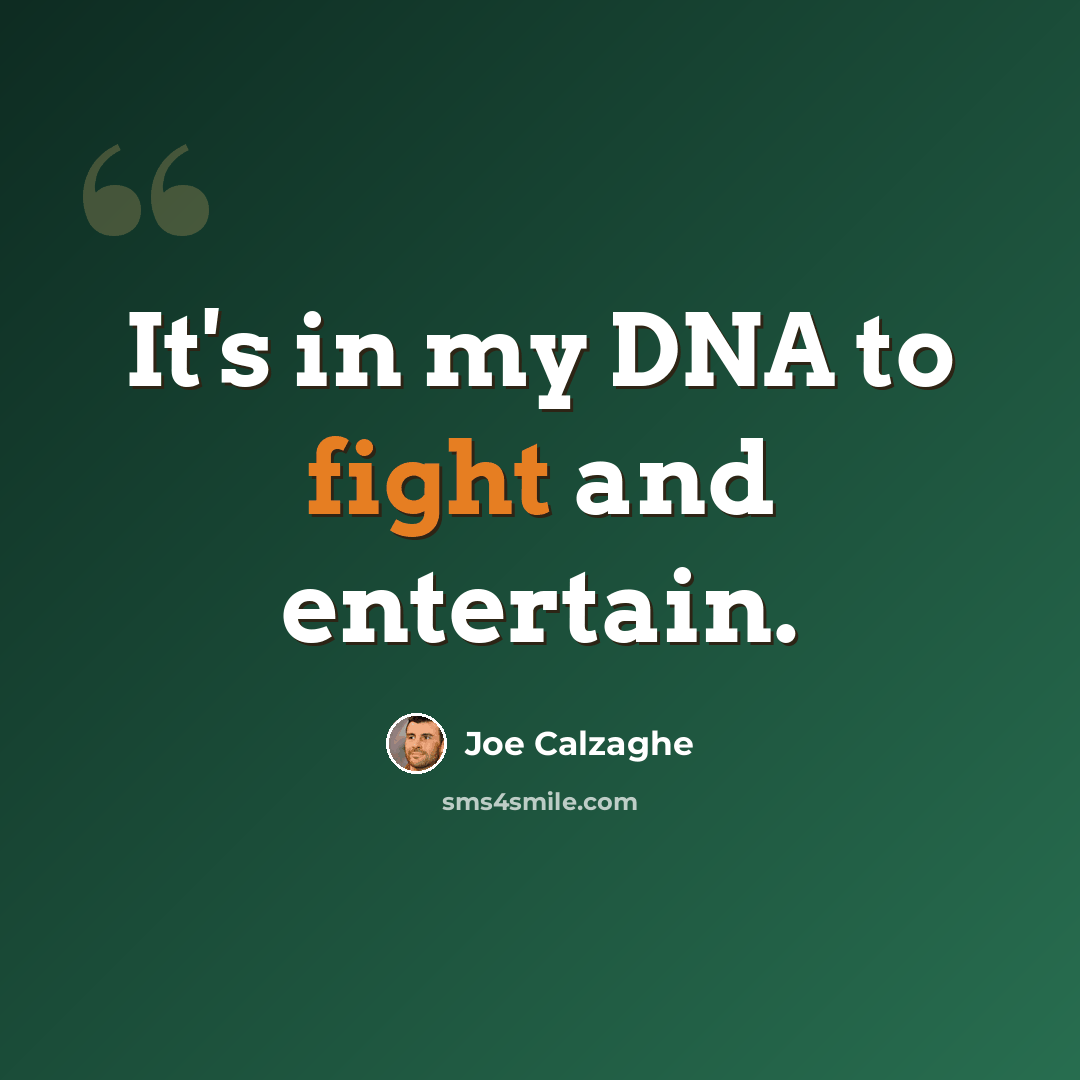 “It's in my DNA to fight and entertain.” quote by Joe Calzaghe