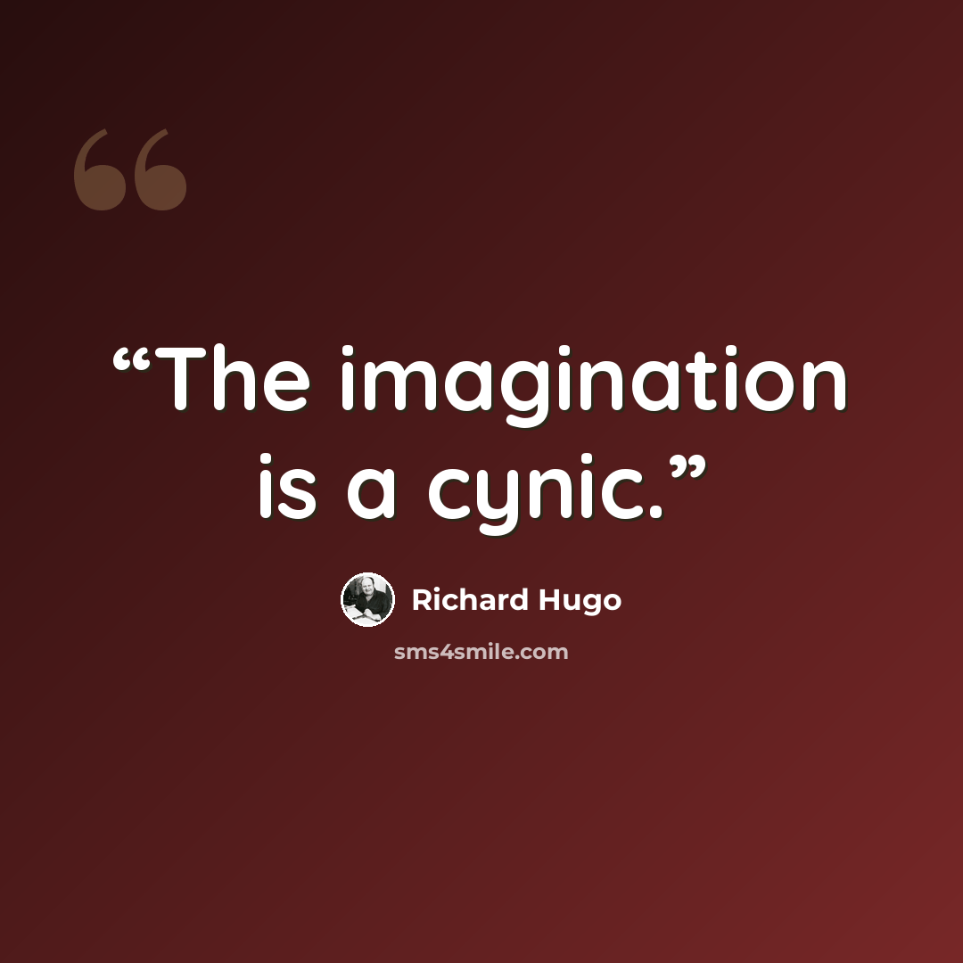 “The imagination is a cynic.” quote by Richard Hugo