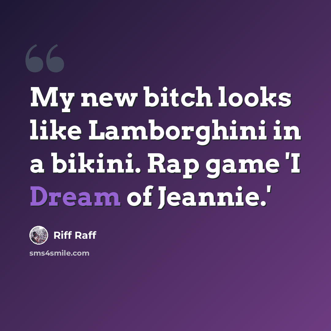 “My new bitch looks like Lamborghini in a bikini. Rap game 'I Dream of Jeannie.'” quote by Riff Raff